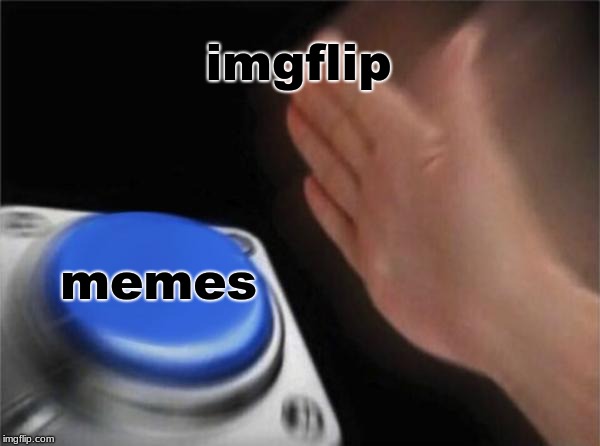 Blank Nut Button | imgflip; memes | image tagged in memes,blank nut button | made w/ Imgflip meme maker