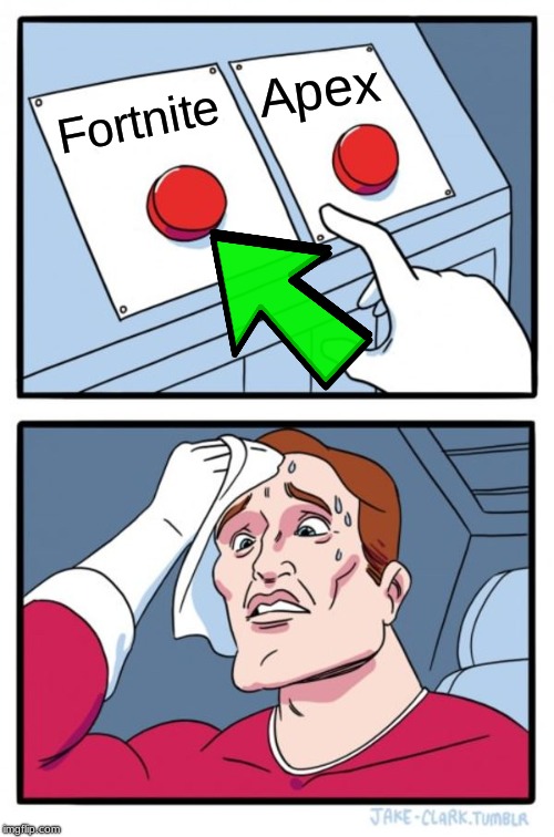 Two Buttons | Apex; Fortnite | image tagged in memes,two buttons | made w/ Imgflip meme maker
