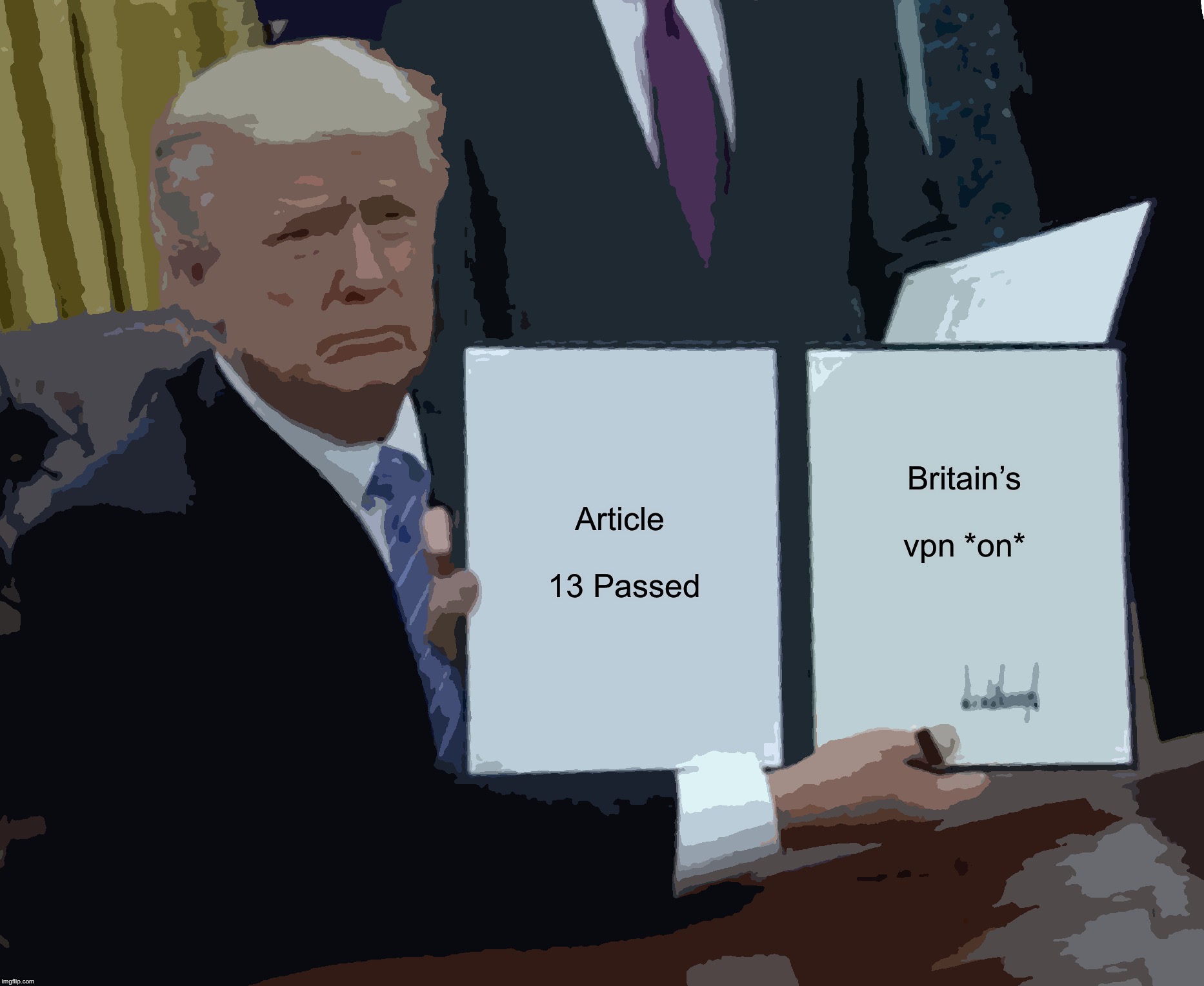 Trump Bill Signing Meme | Article 13
Passed; Britain’s vpn *on* | image tagged in memes,trump bill signing | made w/ Imgflip meme maker