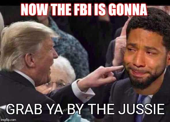 Jussie smollet | NOW THE FBI IS GONNA; GRAB YA BY THE JUSSIE | image tagged in jussie smollet | made w/ Imgflip meme maker