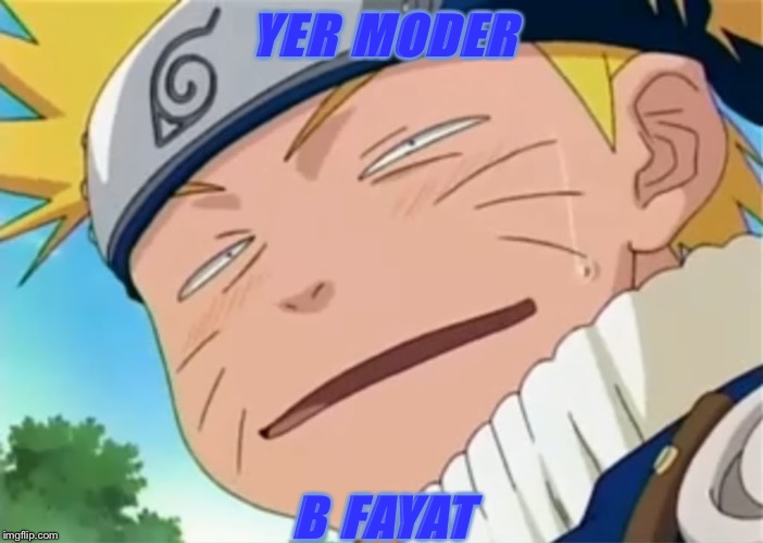 Naruto dumb face | YER MODER; B FAYAT | image tagged in naruto dumb face | made w/ Imgflip meme maker