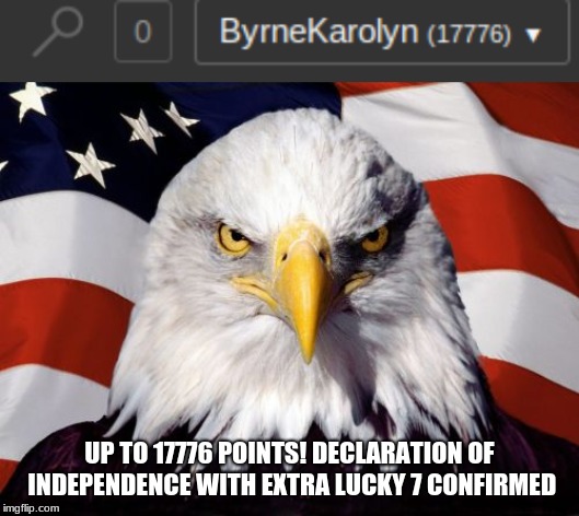 UP TO 17776 POINTS! DECLARATION OF INDEPENDENCE WITH EXTRA LUCKY 7 CONFIRMED | image tagged in memes,patriotic eagle | made w/ Imgflip meme maker