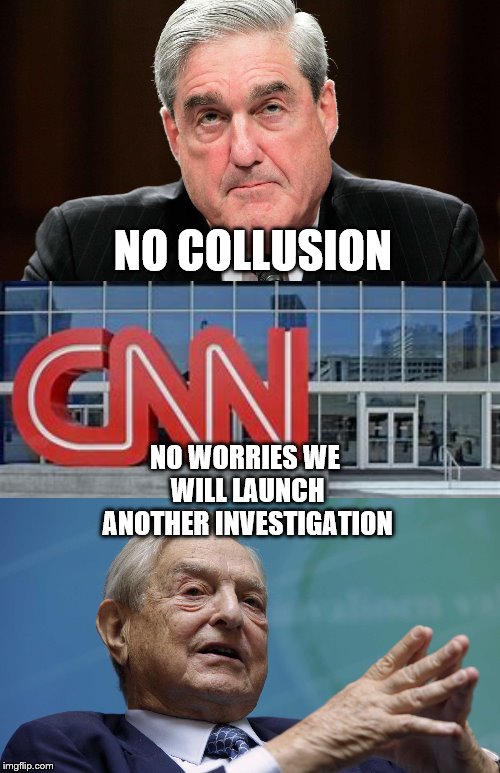 No Collusion For Now | NO COLLUSION; NO WORRIES WE WILL LAUNCH ANOTHER INVESTIGATION | image tagged in cnn fake news,trump,deep state,russian collusion | made w/ Imgflip meme maker