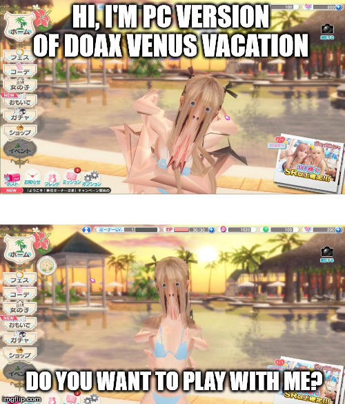 HI, I'M PC VERSION OF DOAX VENUS VACATION; DO YOU WANT TO PLAY WITH ME? | image tagged in DeadOrAlive | made w/ Imgflip meme maker