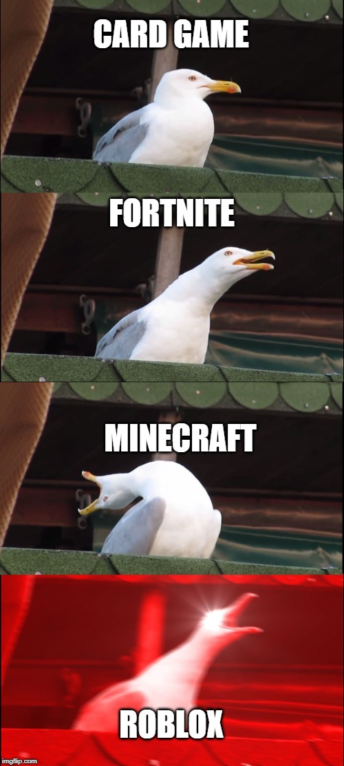 Inhaling Seagull Meme | CARD GAME; FORTNITE; MINECRAFT; ROBLOX | image tagged in memes,inhaling seagull | made w/ Imgflip meme maker