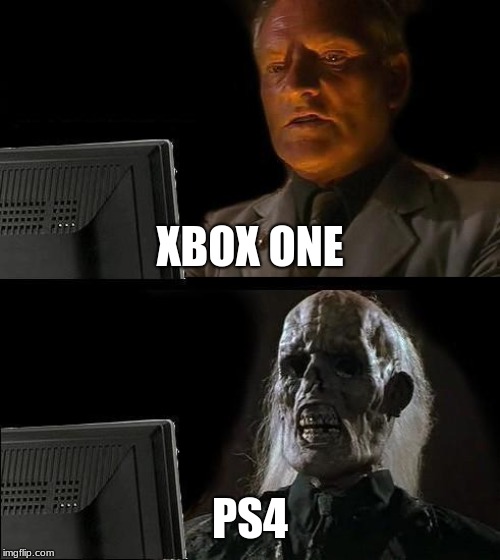 I'll Just Wait Here | XBOX ONE; PS4 | image tagged in memes,ill just wait here | made w/ Imgflip meme maker