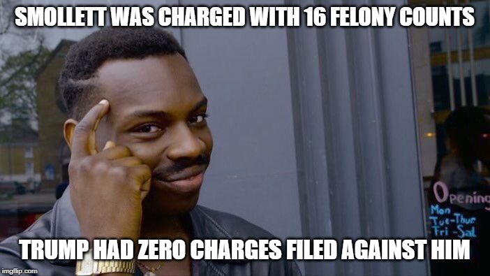 Roll Safe Think About It Meme | SMOLLETT WAS CHARGED WITH 16 FELONY COUNTS TRUMP HAD ZERO CHARGES FILED AGAINST HIM | image tagged in memes,roll safe think about it | made w/ Imgflip meme maker