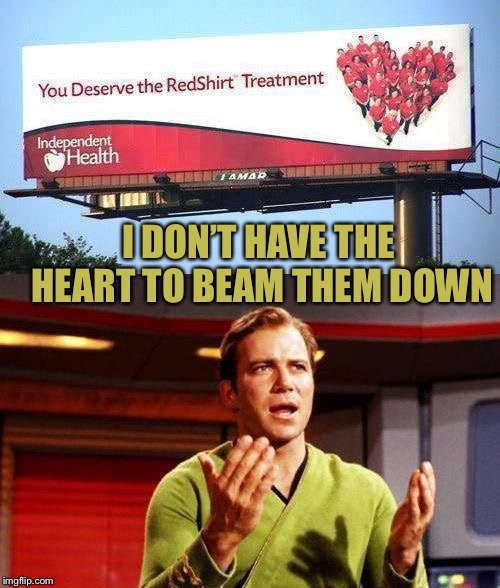 Kirkith Dieith | I DON’T HAVE THE HEART TO BEAM THEM DOWN | image tagged in kirkith dieith | made w/ Imgflip meme maker