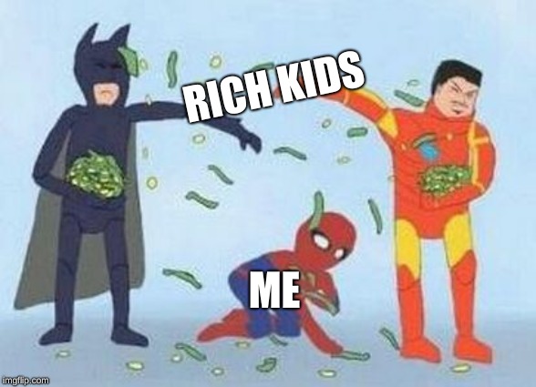 Pathetic Spidey | RICH KIDS; ME | image tagged in memes,pathetic spidey | made w/ Imgflip meme maker