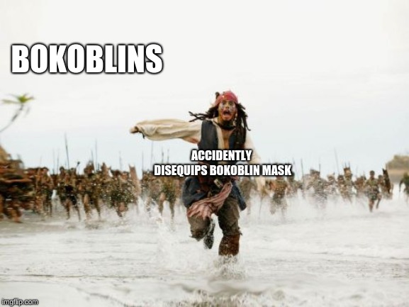 Jack Sparrow Being Chased | BOKOBLINS; ACCIDENTLY DISEQUIPS BOKOBLIN MASK | image tagged in memes,jack sparrow being chased | made w/ Imgflip meme maker