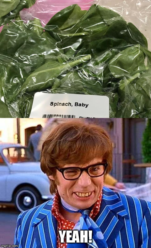 When someone asks me what my favorite food is |  YEAH! | image tagged in austin powers,yeah,baby,spinach,food | made w/ Imgflip meme maker