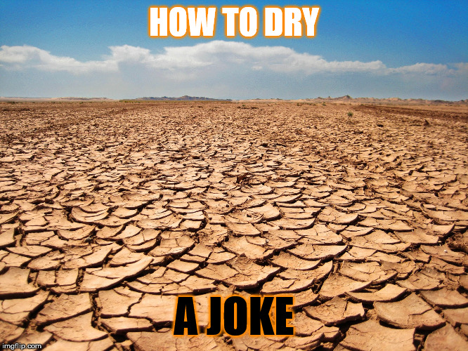 dry sense of humour  | HOW TO DRY A JOKE | image tagged in dry sense of humour | made w/ Imgflip meme maker