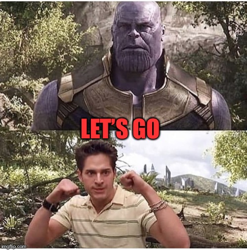 Thanos and Brendan | LET’S GO | image tagged in thanos and brendan | made w/ Imgflip meme maker