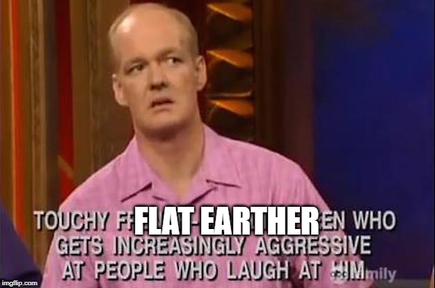 FLAT EARTHER | image tagged in flat earth | made w/ Imgflip meme maker