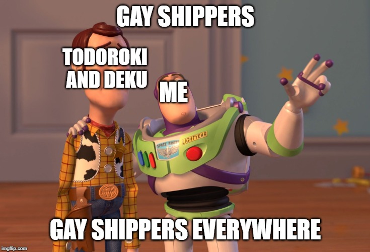 If Anime were real, I would do this IRL. | GAY SHIPPERS; TODOROKI AND DEKU; ME; GAY SHIPPERS EVERYWHERE | image tagged in memes,x x everywhere | made w/ Imgflip meme maker