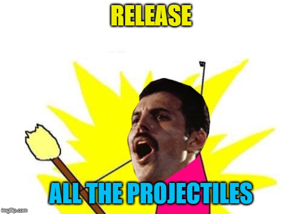 RELEASE ALL THE PROJECTILES | made w/ Imgflip meme maker