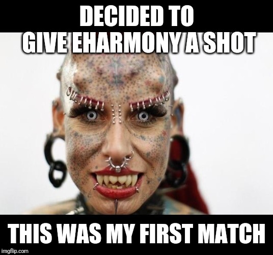 Eharmony | DECIDED TO GIVE EHARMONY A SHOT; THIS WAS MY FIRST MATCH | image tagged in overly attached demon | made w/ Imgflip meme maker