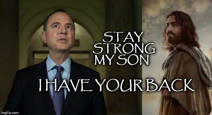 STAY STRONG MY SON; I HAVE YOUR BACK | image tagged in donald trump,adam schiff,social justice warrior,election 2020,christian | made w/ Imgflip meme maker