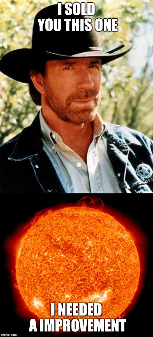 I SOLD YOU THIS ONE I NEEDED A IMPROVEMENT | image tagged in memes,chuck norris | made w/ Imgflip meme maker