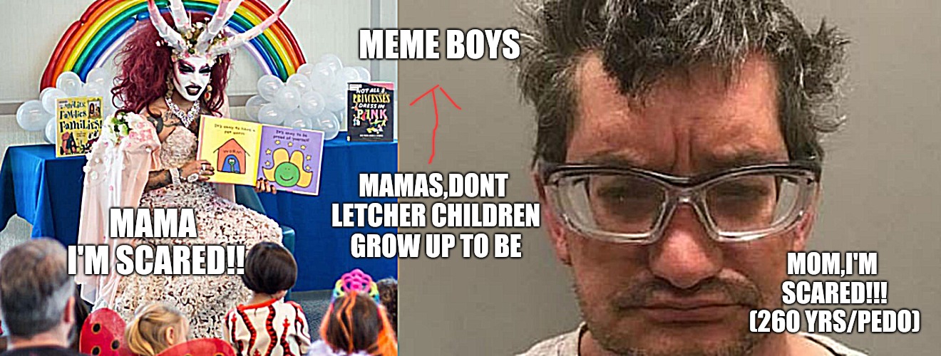 15 minutes of shame  | MEME BOYS; MAMAS,DONT LETCHER CHILDREN GROW UP TO BE; MAMA I'M SCARED!! MOM,I'M SCARED!!! (260 YRS/PEDO) | image tagged in transgender,trump,obama,melania trump,jussie smollett,trump wall | made w/ Imgflip meme maker