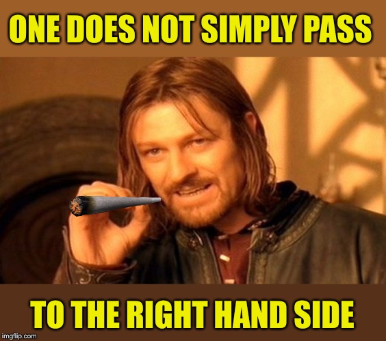 One Does Not Simply Meme | ONE DOES NOT SIMPLY PASS TO THE RIGHT HAND SIDE | image tagged in memes,one does not simply | made w/ Imgflip meme maker