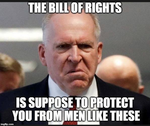 Traitor! | THE BILL OF RIGHTS; IS SUPPOSE TO PROTECT YOU FROM MEN LIKE THESE | image tagged in john brennan,bill of rights,treason,coup | made w/ Imgflip meme maker