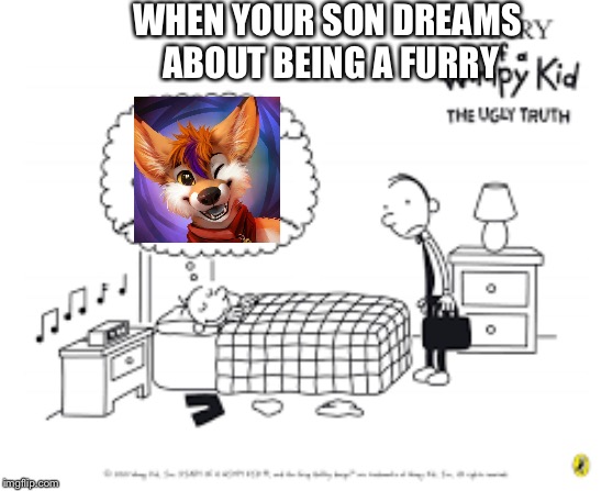 WHEN YOUR SON DREAMS ABOUT BEING A FURRY | image tagged in diary of a wimpy kid,furry | made w/ Imgflip meme maker