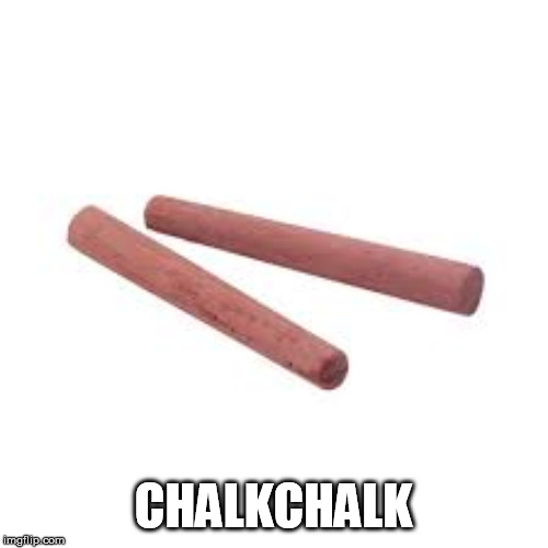 CHALKCHALK | made w/ Imgflip meme maker