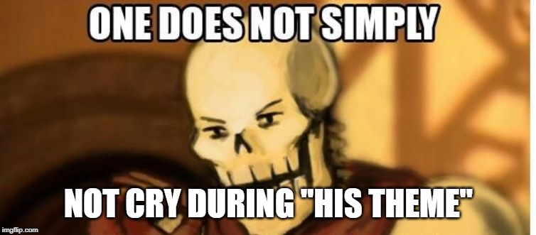 papyrus one does not simply | NOT CRY DURING "HIS THEME" | image tagged in papyrus one does not simply | made w/ Imgflip meme maker