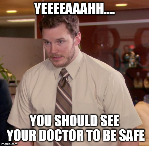 Afraid To Ask Andy Meme | YEEEEAAAHH.... YOU SHOULD SEE YOUR DOCTOR TO BE SAFE | image tagged in memes,afraid to ask andy | made w/ Imgflip meme maker
