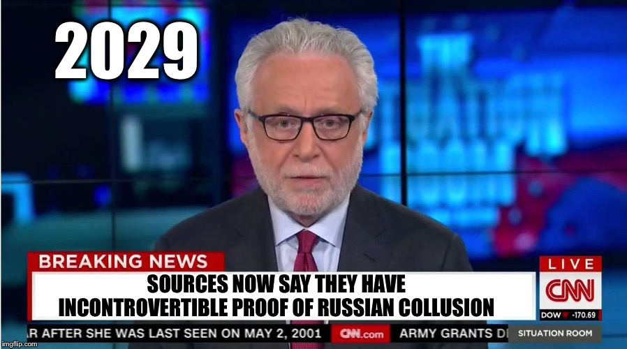 It’s like an addiction... | 2029; SOURCES NOW SAY THEY HAVE INCONTROVERTIBLE PROOF OF RUSSIAN COLLUSION | image tagged in cnn wolf of fake news fanfiction,russian collusion,mueller | made w/ Imgflip meme maker