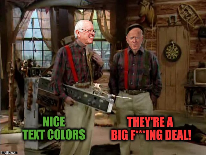 NICE TEXT COLORS THEY'RE A BIG F***ING DEAL! | made w/ Imgflip meme maker