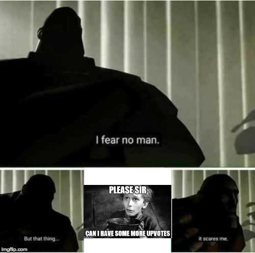 I fear no man | image tagged in i fear no man | made w/ Imgflip meme maker