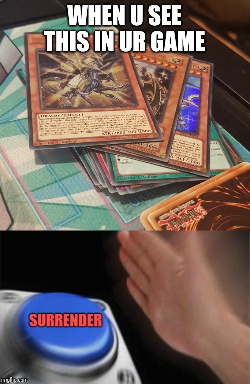 Happens every time | WHEN U SEE THIS IN UR GAME | image tagged in gaming,yugioh,funny memes | made w/ Imgflip meme maker