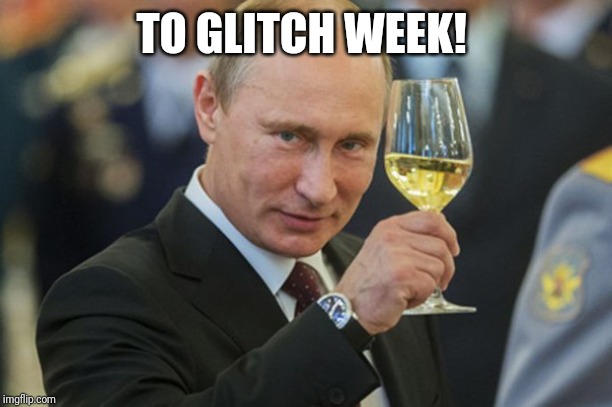 Putin Cheers | TO GLITCH WEEK! | image tagged in putin cheers | made w/ Imgflip meme maker