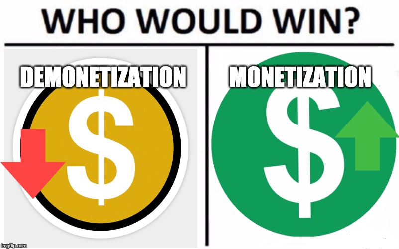 Vote for green | DEMONETIZATION; MONETIZATION | image tagged in who would win,memes | made w/ Imgflip meme maker