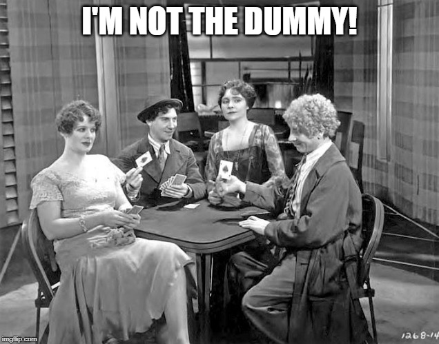Poker game with The Marx Brothers in "Animal Crackers" | I'M NOT THE DUMMY! | image tagged in groucho marx,marx,black and white,funny,poker | made w/ Imgflip meme maker