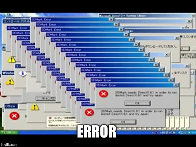 Windows Errors | ERROR | image tagged in windows errors | made w/ Imgflip meme maker