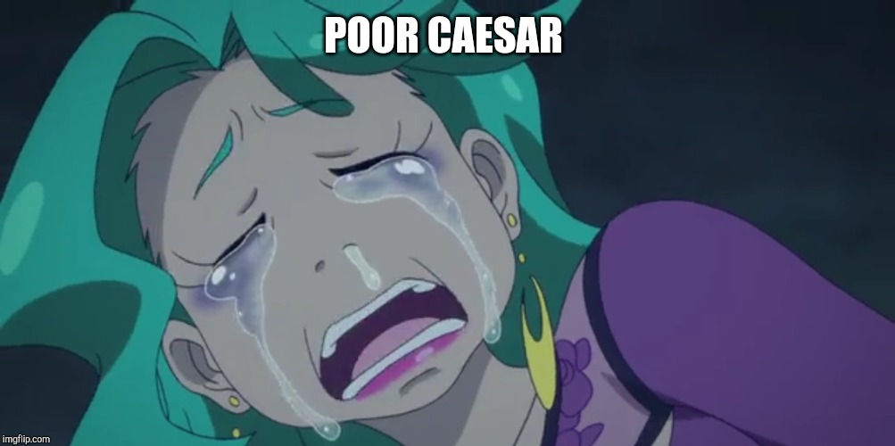 Crying anime girl | POOR CAESAR | image tagged in crying anime girl | made w/ Imgflip meme maker