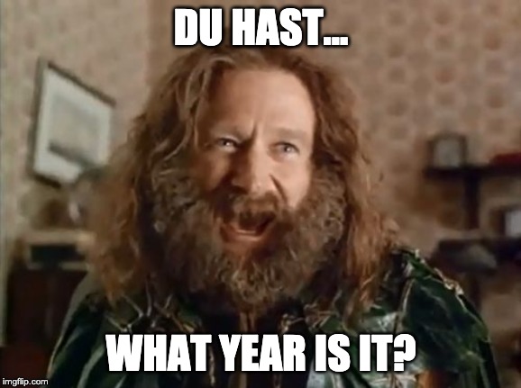 What Year Is It Meme | DU HAST... WHAT YEAR IS IT? | image tagged in memes,what year is it | made w/ Imgflip meme maker