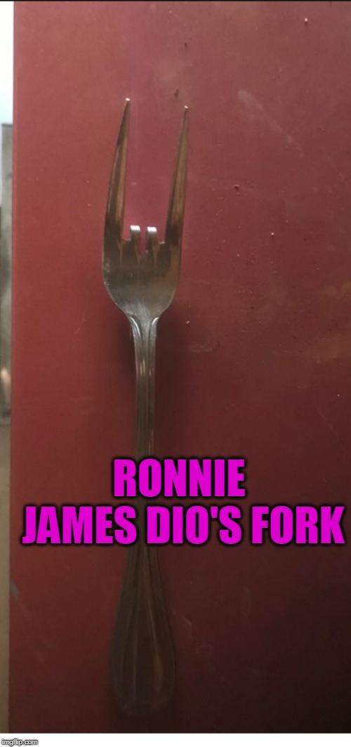 DIO RULES | RONNIE JAMES DIO'S FORK | image tagged in ronnie james dio,fork | made w/ Imgflip meme maker