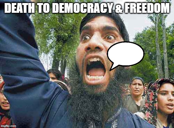 Crazed Muslim | DEATH TO DEMOCRACY & FREEDOM | image tagged in crazed muslim | made w/ Imgflip meme maker