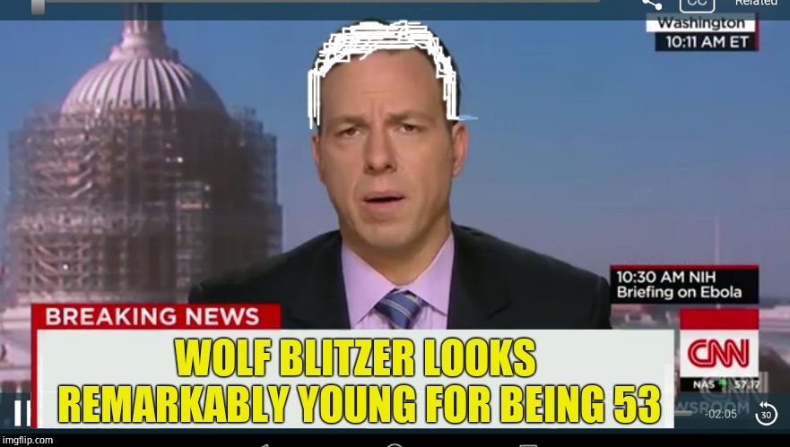 cnn breaking news template | WOLF BLITZER LOOKS REMARKABLY YOUNG FOR BEING 53 | image tagged in cnn breaking news template | made w/ Imgflip meme maker