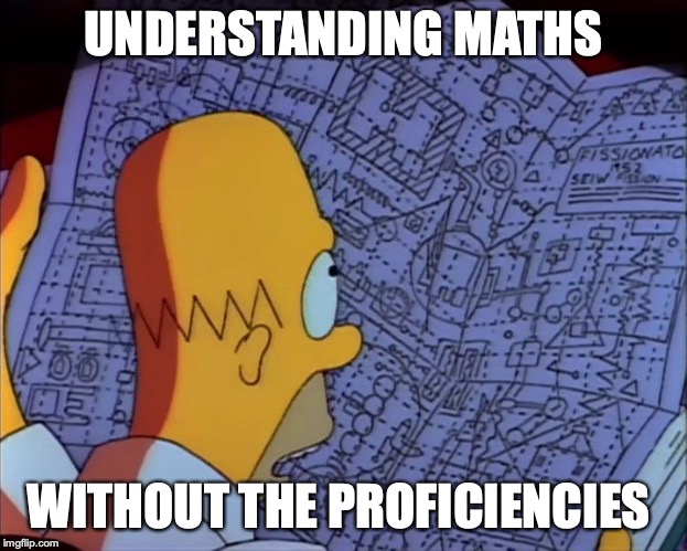 Homer Simpson Complicated | UNDERSTANDING MATHS; WITHOUT THE PROFICIENCIES | image tagged in homer simpson complicated | made w/ Imgflip meme maker