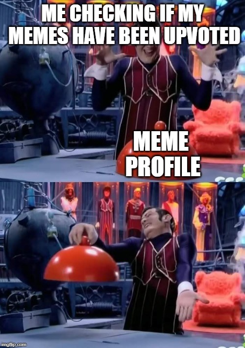 Lazy town nothing | ME CHECKING IF MY MEMES HAVE BEEN UPVOTED; MEME PROFILE | image tagged in lazy town nothing | made w/ Imgflip meme maker