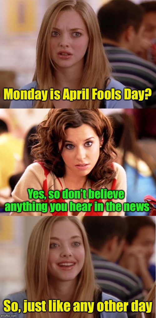 April News Day |  Monday is April Fools Day? Yes, so don’t believe anything you hear in the news; So, just like any other day | image tagged in blonde pun,april fools day,fake news,april fools | made w/ Imgflip meme maker