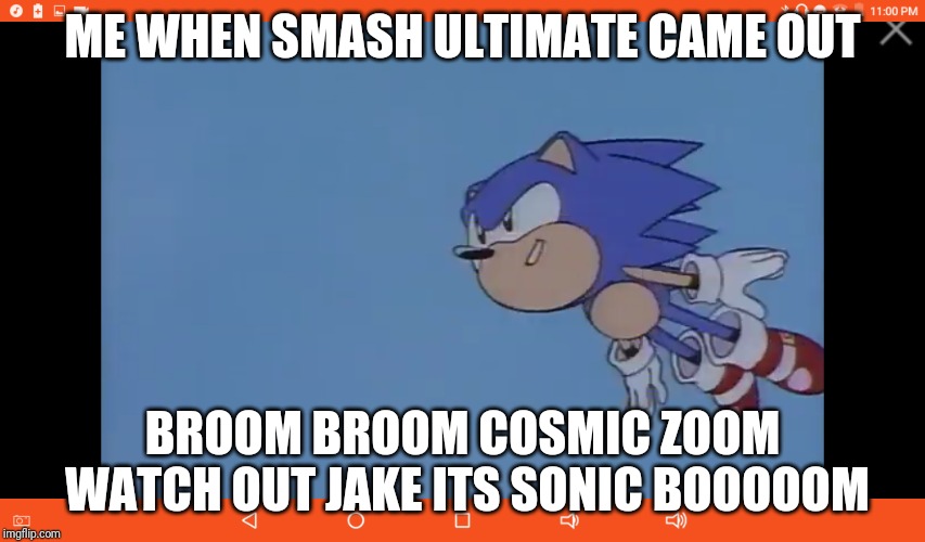 ME WHEN SMASH ULTIMATE CAME OUT; BROOM BROOM COSMIC ZOOM WATCH OUT JAKE ITS SONIC BOOOOOM | image tagged in sonic | made w/ Imgflip meme maker