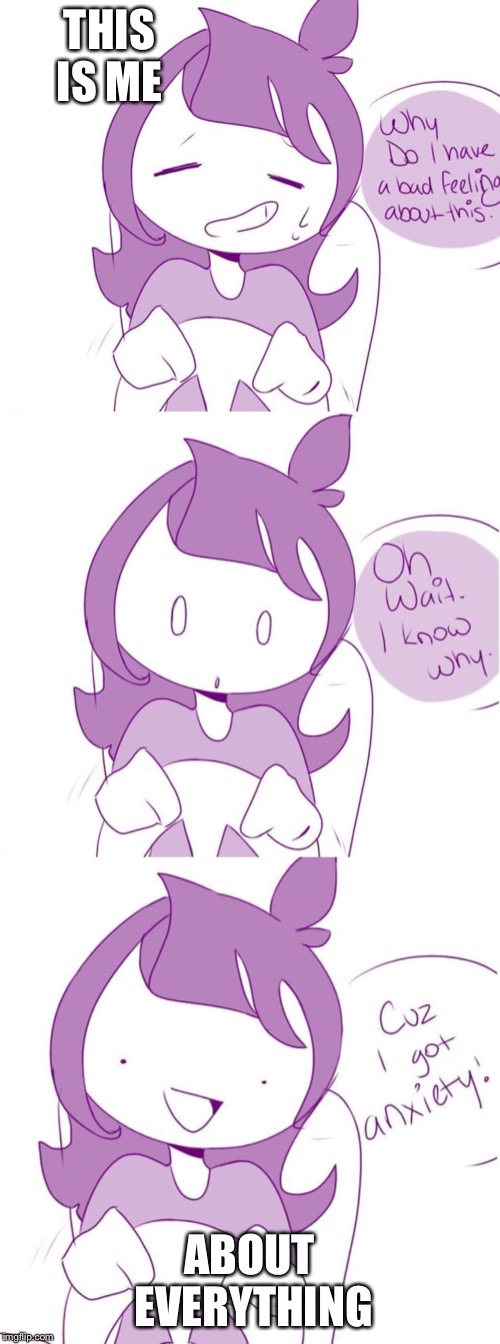 NOT MY ART | THIS IS ME; ABOUT EVERYTHING | image tagged in repost,anxiety,anxious,jaidenanimations,driving,me | made w/ Imgflip meme maker