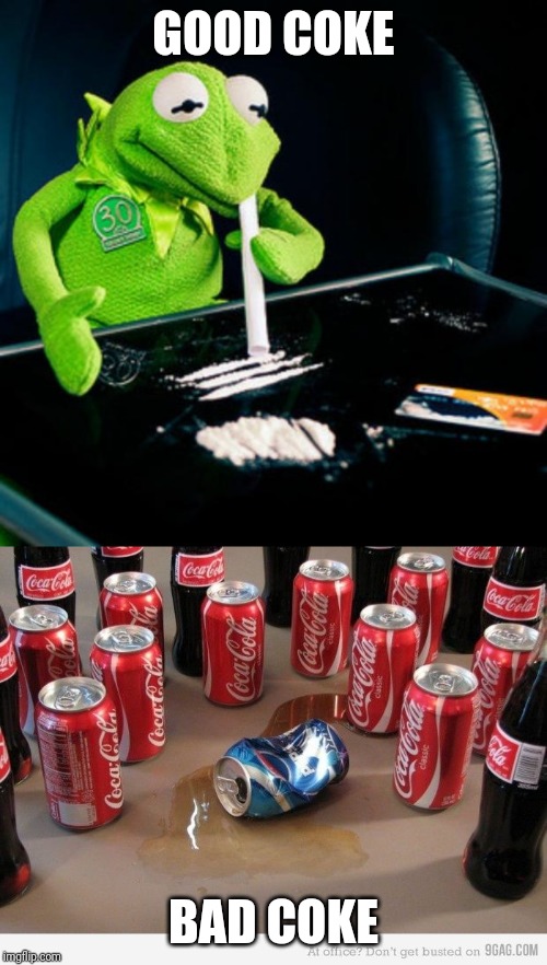 Introducing the good x bad x week, an event by me just because there is a meme in front page. Participating is mandatory. | GOOD COKE; BAD COKE | image tagged in kermit coke,coke beats pepsi | made w/ Imgflip meme maker