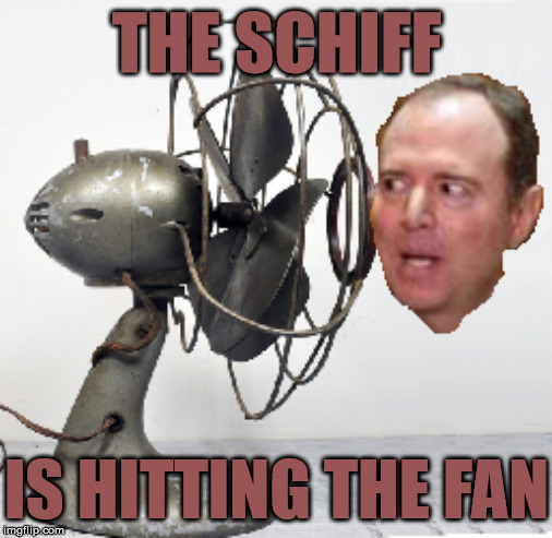 Meanwhile in Washington D.C. | THE SCHIFF; IS HITTING THE FAN | image tagged in adam schiff,memes,fan,meanwhile in,washington dc,deep state | made w/ Imgflip meme maker